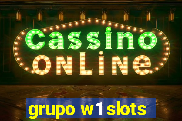 grupo w1 slots